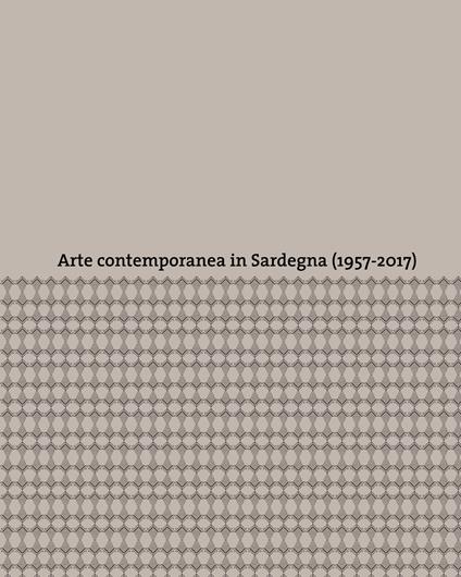 Arte contemporanea in Sardegna (1957-2017). Ediz. a colori - copertina