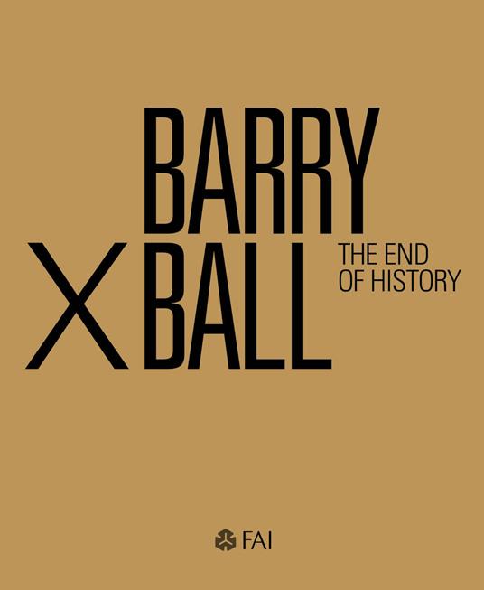 Barry X Ball. The end of history. Ediz. italiana e inglese - Bob Nickas,Sergio Risaliti,Claudio Salsi - copertina