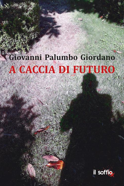 A caccia di futuro - Giovanni Palumbo Giordano - copertina