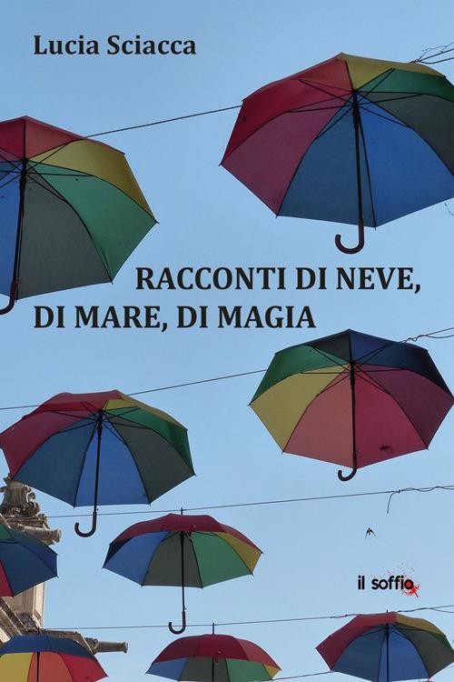 Racconti di neve, di mare, di magia - Lucia Sciacca - copertina