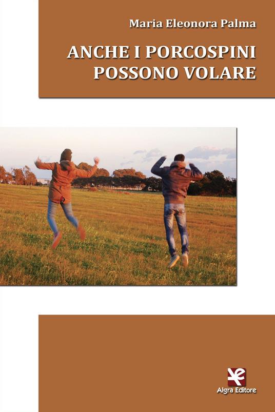 Anche i porcospini possono volare - M. Eleonora Palma - copertina