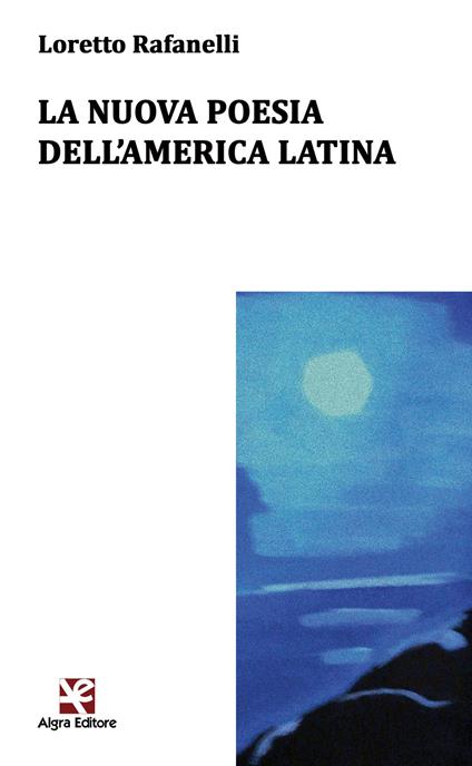 La nuova poesia dell'America latina. Ediz. multilingue - Loretto Rafanelli - copertina