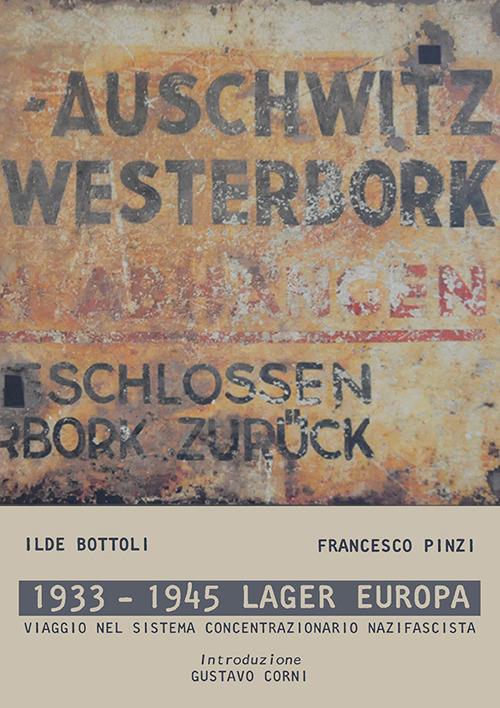 1933-1945 lager Europa. Viaggio nel sistema concentrazionario nazifascista. Ediz. illustrata - Ilde Bottoli,Francesco Pinzi - copertina