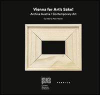 Vienna for art's sake! Archive Austria, contemporary art. Ediz. illustrata - copertina