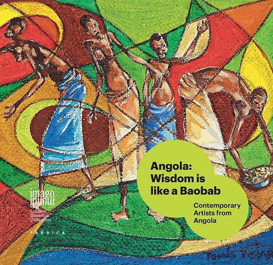 Angola: wisdom is like a baobab. Contemporary artists from Angola. Ediz. italiana, inglese e portoghese - copertina