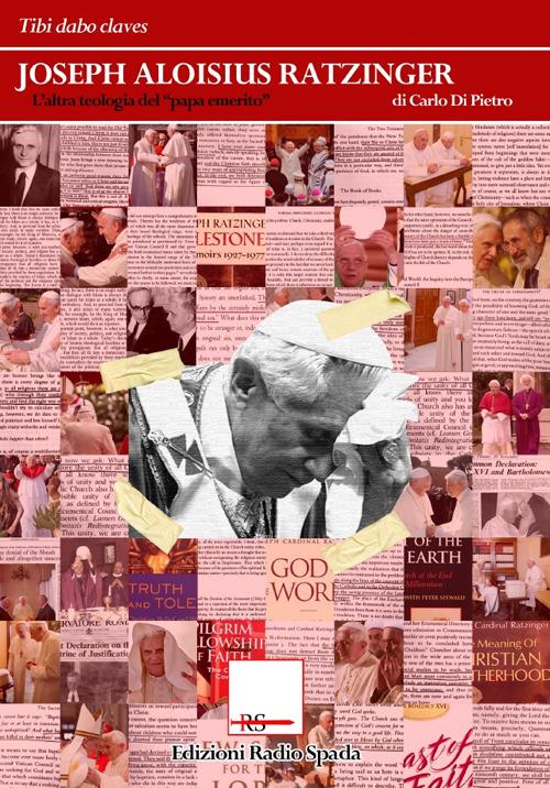Joseph Aloisius Ratzinger. L'altra teologia del «papa emerito» - Carlo Di Pietro - copertina