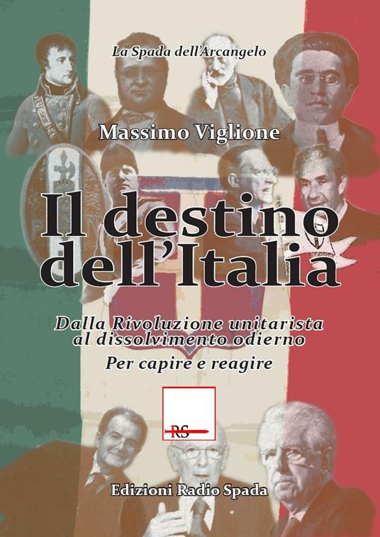 Il destino dell'Italia. Dalla rivoluzione unitarista al dissolvimento odierno. Per capire e reagire - Massimo Viglione - copertina