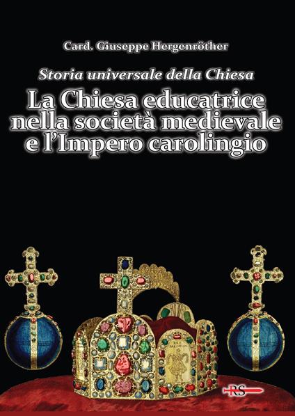 Storia universale della Chiesa. Vol. 4: LA Chiesa educatrice nella società medievale e l'Impero carolingio - Giuseppe Hergenröther - copertina