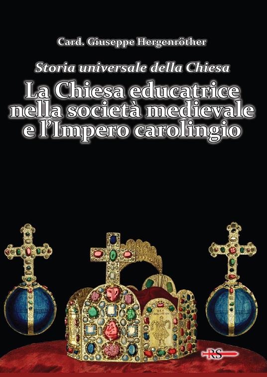 Storia universale della Chiesa. Vol. 4: LA Chiesa educatrice nella società medievale e l'Impero carolingio - Giuseppe Hergenröther - copertina