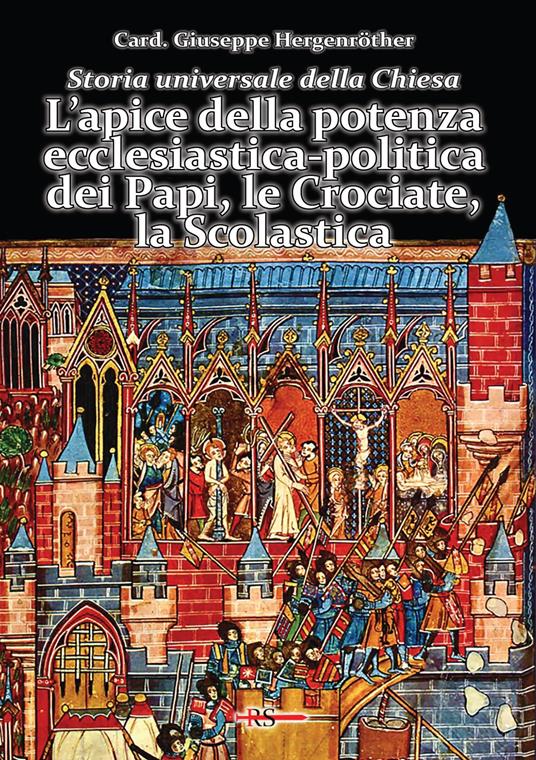 Storia universale della Chiesa. Vol. 5: L' apice della potenza ecclesiastica-politica dei Papi, le Crociate, la Scolastica - Giuseppe Hergenröther - copertina