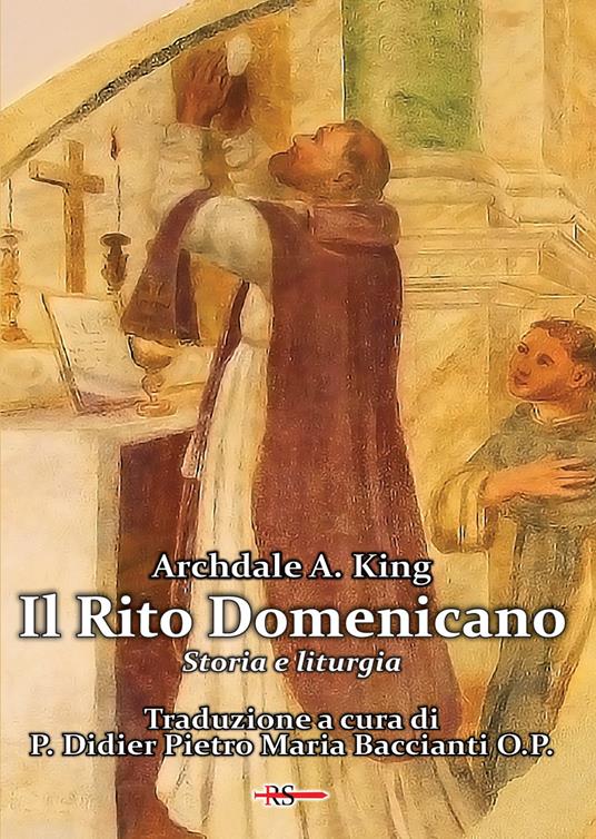 Il Rito Domenicano. Storia e liturgia - Archdale A. King - copertina