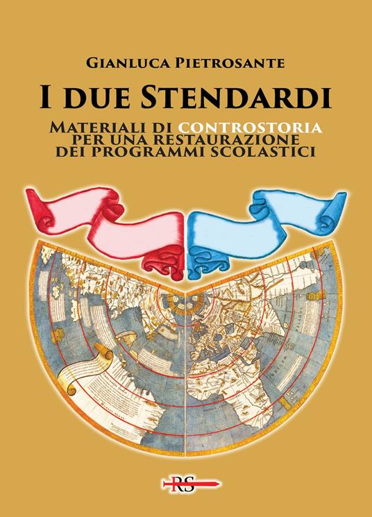 I due stendardi. Materiali di controstoria per una restaurazione dei programmi scolastici - Gianluca Pietrosante - copertina