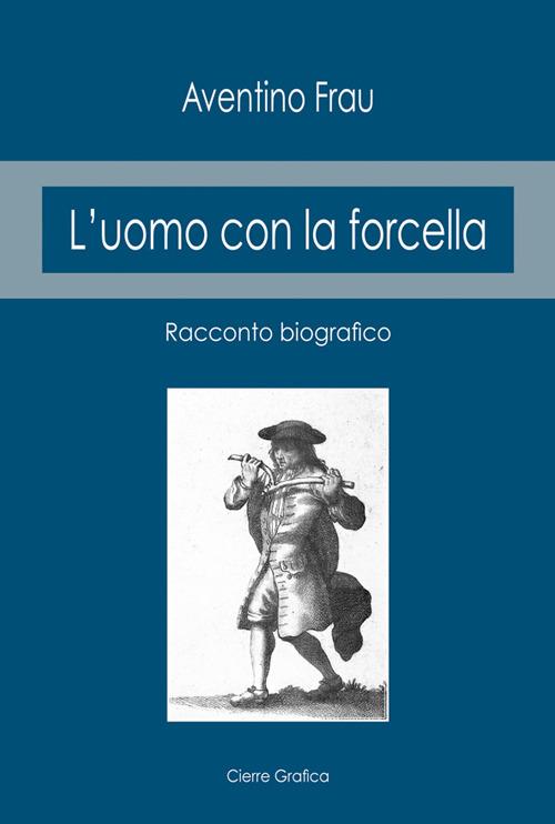 L'uomo con la forcella. Racconto biografico - Aventino Frau - copertina