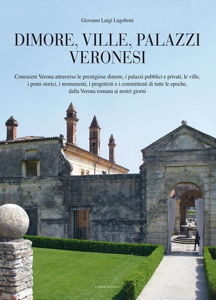 Dimore, ville, palazzi veronesi - Giovanni Luigi Lugoboni - copertina