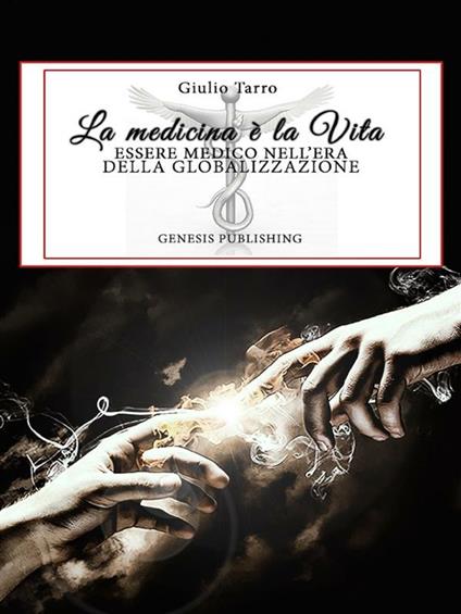 La medicina è la vita. Essere medico nell'era della globalizzazione - Giulio Tarro - ebook