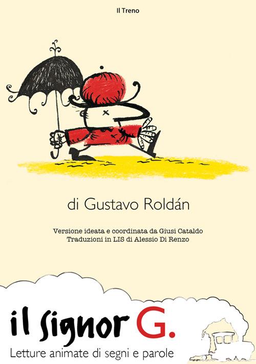 Il signor G. Letture animate di segni e parole - Gustavo Roldan,Giusi Cataldo,Alessio Di Renzo - ebook