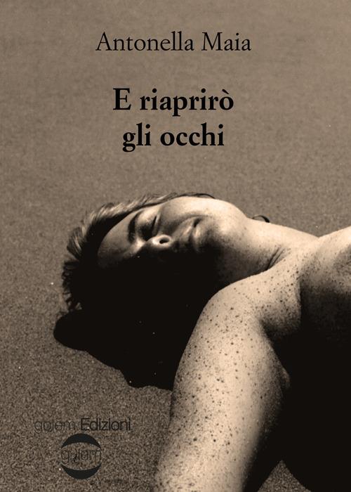 E riaprirò gli occhi - Antonella Maia - copertina