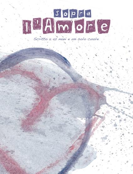 Sopra l'amore. Scritto a 42 mani e un solo cuore - copertina