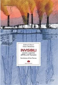 Invisibili. Vivere e morire all'Ilva di Taranto - Giuse Alemanno,Fulvio Colucci - ebook