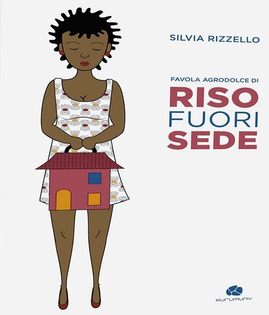 Riso fuorisede. Favola agrodolce - Silvia Rizzello - copertina