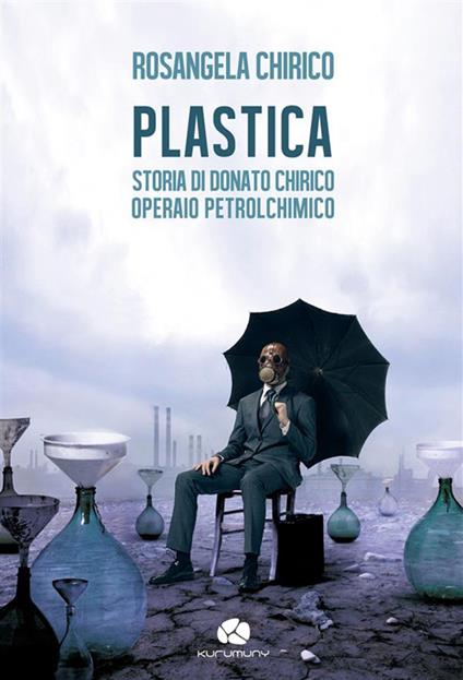 Plastica. Storia di Donato Chirico operaio petrolchimico - Rosangela Chirico - ebook