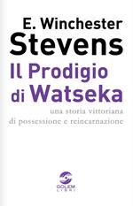 Il prodigio di Watseka. Una storia vittoriana di possessione e reincarnazione