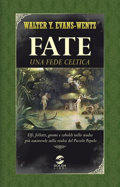 Fate: una fede celtica. Elfi, folletti, gnomi e coboldi nello studio più autorevole sulla realtà del piccolo popolo - W. Y. Evans-Wentz - copertina