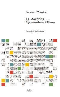 La Meschita. Il quartiere ebraico di Palermo - Francesco D'Agostino - copertina