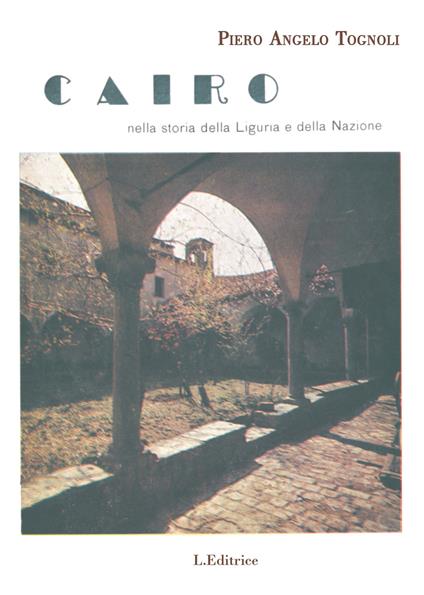 Cairo nella storia della Liguria e della nazione - Piero Angelo Tognoli - copertina