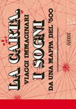 La carta. I sogni. Viaggi immaginari da una mappa del '500