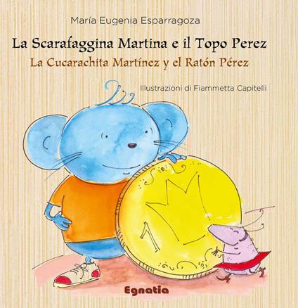 La scarafaggina Martina e il topo Perez-La cucarachita Martínez y el ratón Pérez. Ediz. italiana e spagnola - María Eugenia Esparragoza - copertina