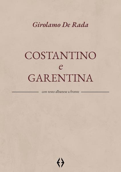 Costantino e Garentina. Testo albanese a fronte - Girolamo De Rada - copertina