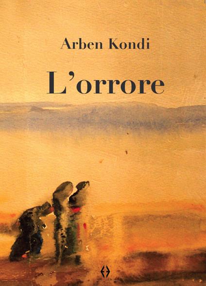 L'orrore - Arben Kondi - copertina