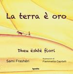 La terra è oro-Dheu është flori. Ediz. bilingue
