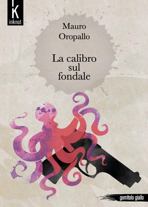 La calibro sul fondale - Mauro Oropallo - copertina