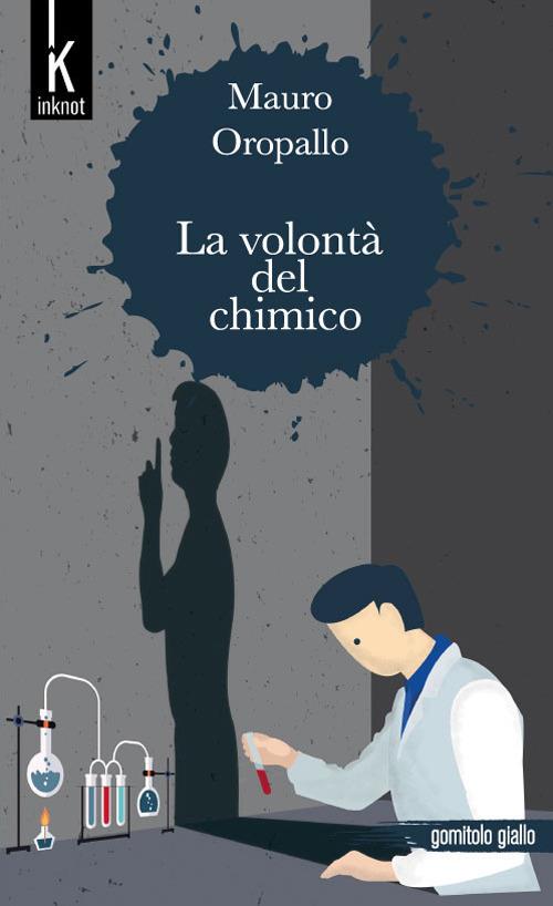 La volontà del chimico - Mauro Oropallo - copertina