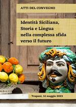 Identità siciliana, storia e lingua nella complessa sfida verso il futuro. Atti del Convegno (Trapani, 14 maggio 2023)