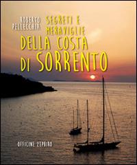 Segreti e meraviglie della costa di Sorrento. Un viaggio in penisola sorrentina - Roberto Pellecchia - copertina