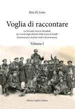 Voglia di racconatre. La seconda guerra mondiale nei ricordi degli abitanti della costa d'Amalfi. Testimonianze da fonti orali. Vol. 1