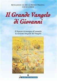 Il grande Vangelo di Giovanni. Il Signore riconsegna all'umanità la versione integrale del Vangelo. Vol. 6 - Jakob Lorber,Associazione Jakob Lorber,S. Piacentini - ebook