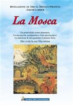 La mosca. Un primordiale essere planetario. La sua nascita, costituzione e vista microscopica. La mansione di salvaguardare il pianeta Terra. Dio svela la sua vita...