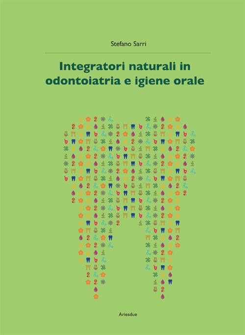 Integratori naturali in odontoiatria e igiene orale - Stefano Sarri - copertina