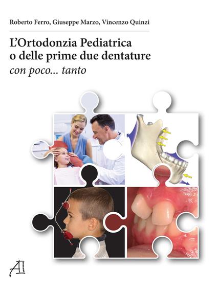 L'ortodonzia pediatrica o delle prime due dentature. Con poco... tanto - Roberto Ferro,Giuseppe Marzo,Vincenzo Quinzi - copertina