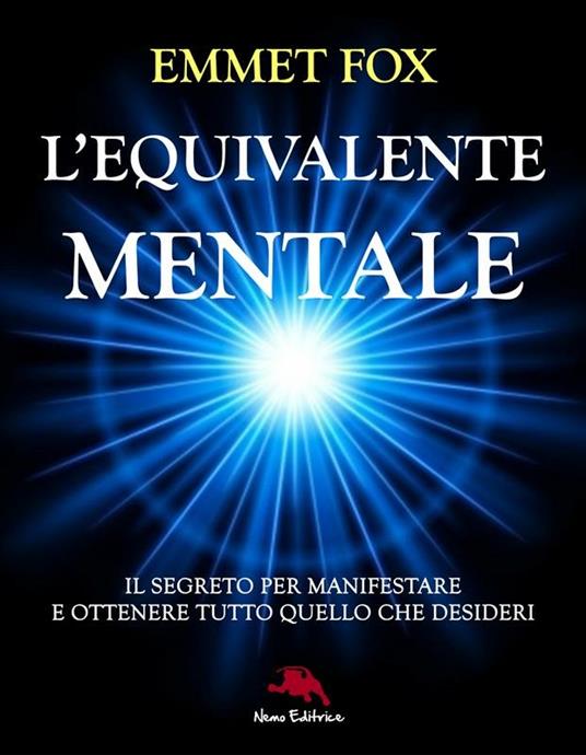 L' equivalente mentale. La formula segreta per manifestare e ottenere tutto quello che desideri - Emmet Fox,Carmen Margherita Di Giglio - ebook