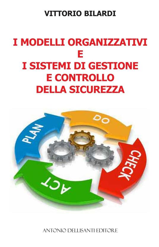 I modelli organizzativi e i sistemi di gestione e controllo della sicurezza - Vittorio Bilardi - copertina
