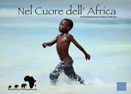 Nel cuore dell'Africa. Reportage fotografico. Ediz. a colori - Fedele Forino - copertina