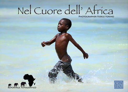 Nel cuore dell'Africa. Reportage fotografico. Ediz. a colori - Fedele Forino - copertina