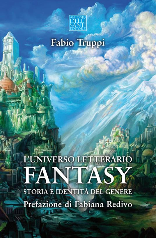 L' universo letterario fantasy. Storia e identità del genere - Fabio Truppi - copertina