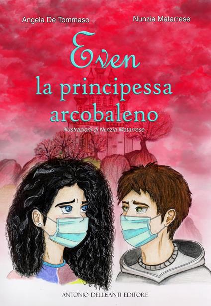Even. La principessa arcobaleno - Angela De Tommaso,Nunzia Matarrese - copertina
