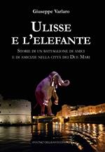 Ulisse e l'elefante. Storie di un battaglione di amici e di amicizie nella città dei due mari